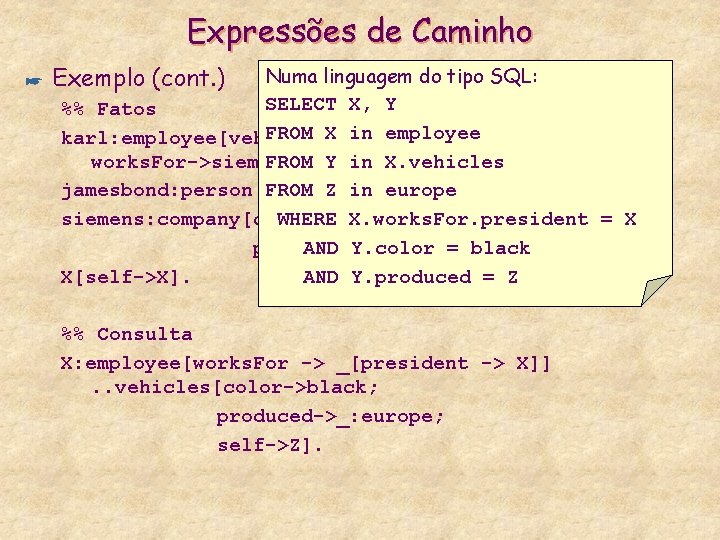 Expressões de Caminho * Exemplo (cont. ) Numa linguagem do tipo SQL: SELECT X,