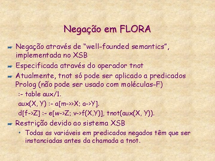 Negação em FLORA * * * Negação através de “well-founded semantics”, implementada no XSB