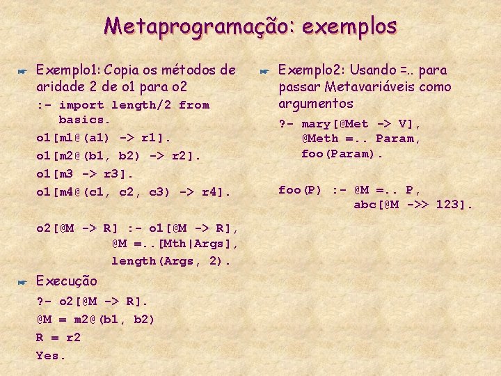 Metaprogramação: exemplos * Exemplo 1: Copia os métodos de aridade 2 de o 1