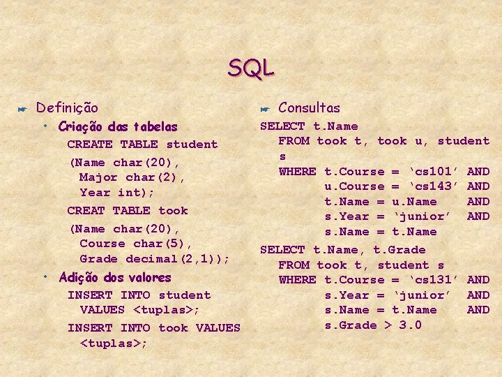 SQL * Definição • Criação das tabelas CREATE TABLE student (Name char(20), Major char(2),