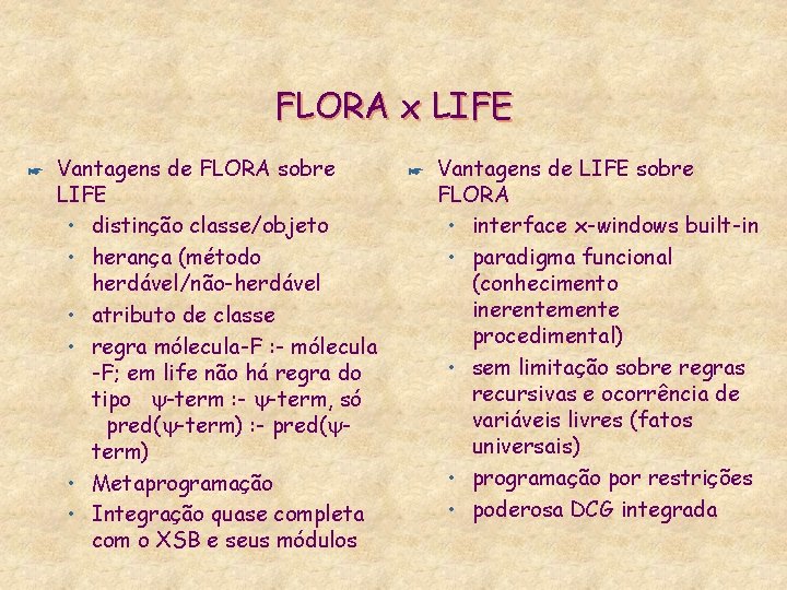 FLORA x LIFE * Vantagens de FLORA sobre LIFE • distinção classe/objeto • herança