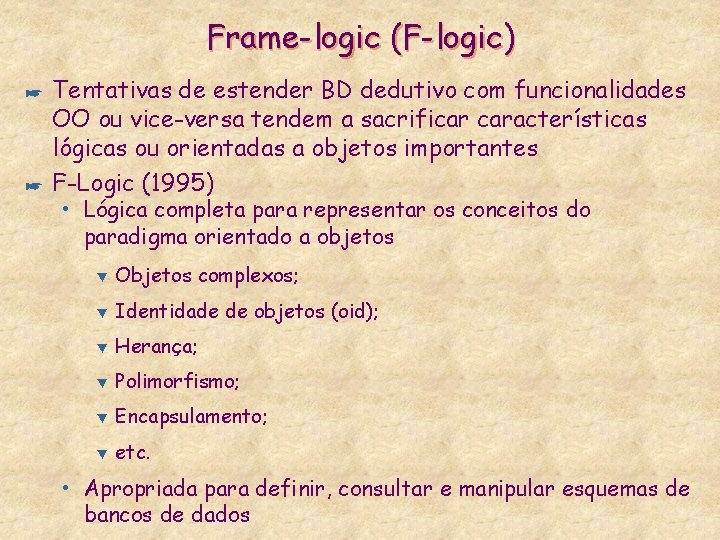 Frame-logic (F-logic) * * Tentativas de estender BD dedutivo com funcionalidades OO ou vice-versa