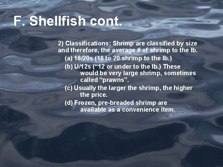 F. Shellfish cont. 2) Classifications: Shrimp are classified by size and therefore, the average