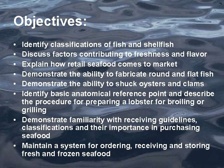 Objectives: • • • Identify classifications of fish and shellfish Discuss factors contributing to