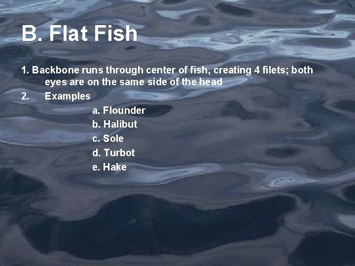 B. Flat Fish 1. Backbone runs through center of fish, creating 4 filets; both