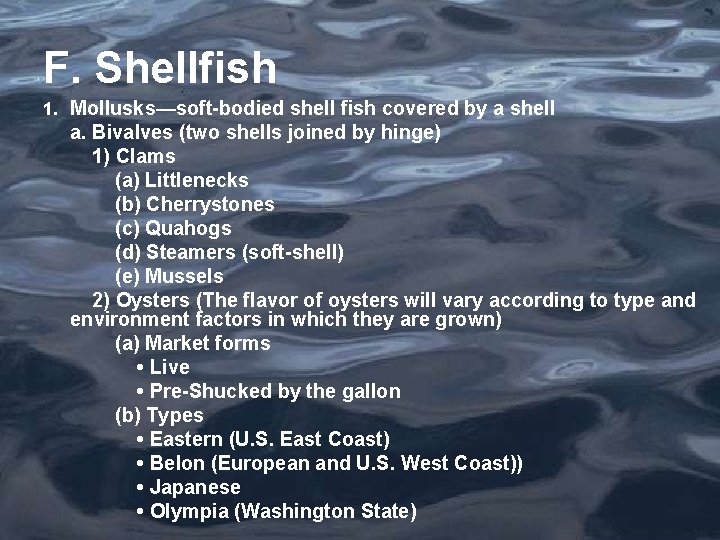 F. Shellfish 1. Mollusks—soft-bodied shell fish covered by a shell a. Bivalves (two shells