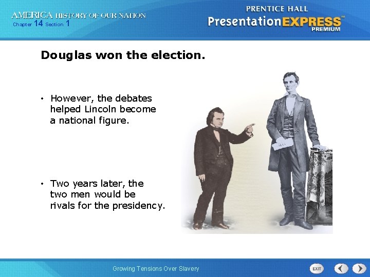 Chapter 14 Section 1 Douglas won the election. • However, the debates helped Lincoln