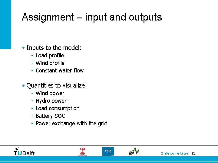 Assignment – input and outputs • Inputs to the model: • Load profile •