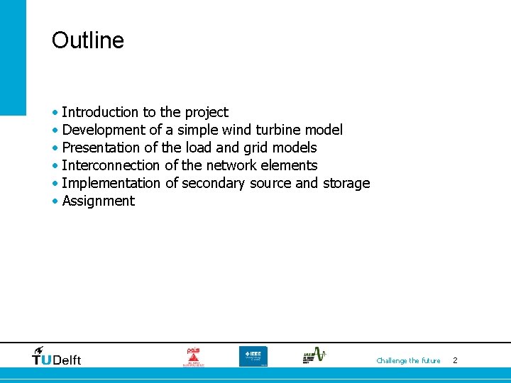 Outline • Introduction to the project • Development of a simple wind turbine model
