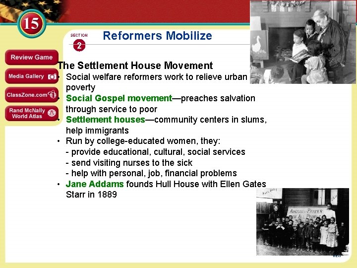 SECTION 2 Reformers Mobilize The Settlement House Movement • Social welfare reformers work to
