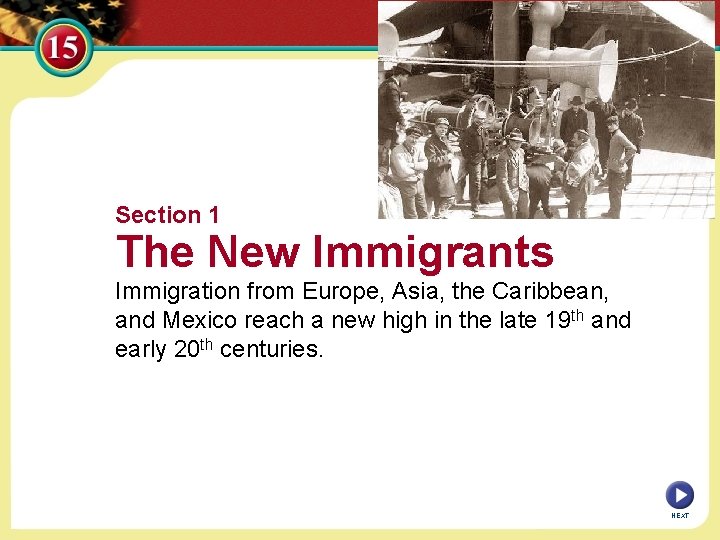 Section 1 The New Immigrants Immigration from Europe, Asia, the Caribbean, and Mexico reach