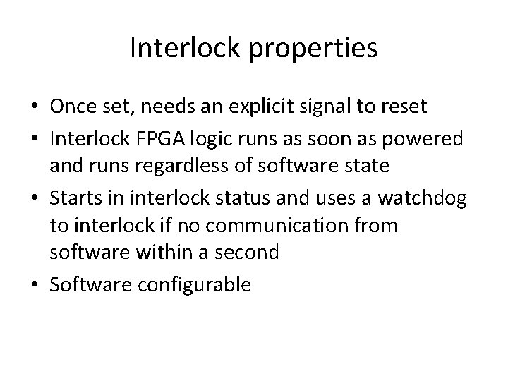 Interlock properties • Once set, needs an explicit signal to reset • Interlock FPGA