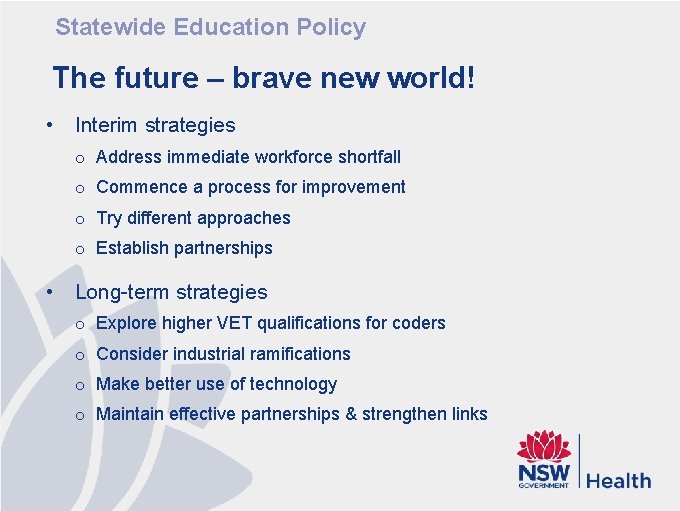 Statewide Education Policy The future – brave new world! • Interim strategies o Address