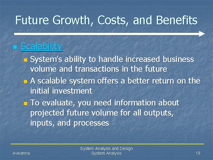 Future Growth, Costs, and Benefits n Scalability System’s ability to handle increased business volume
