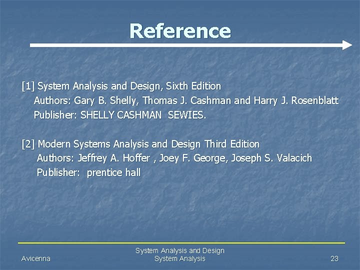 Reference [1] System Analysis and Design, Sixth Edition Authors: Gary B. Shelly, Thomas J.