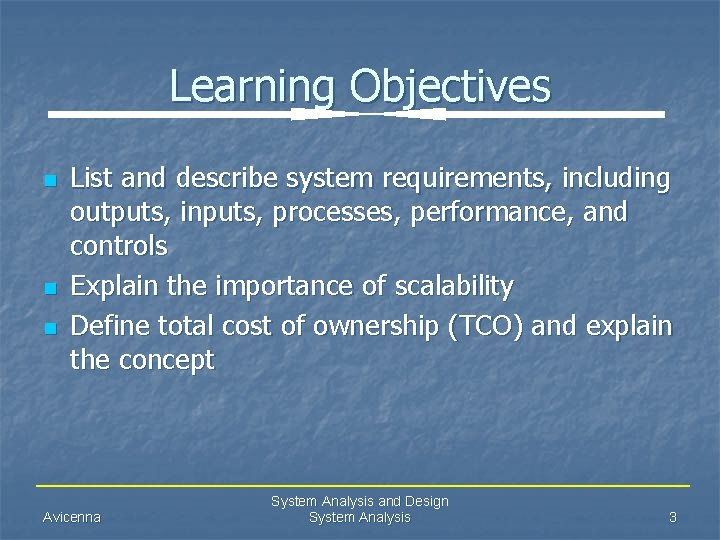 Learning Objectives n n n List and describe system requirements, including outputs, inputs, processes,