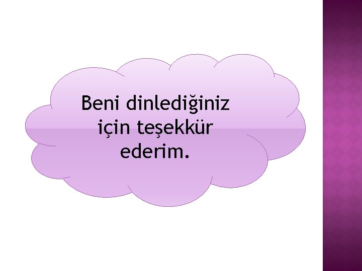 Beni dinlediğiniz için teşekkür ederim. 