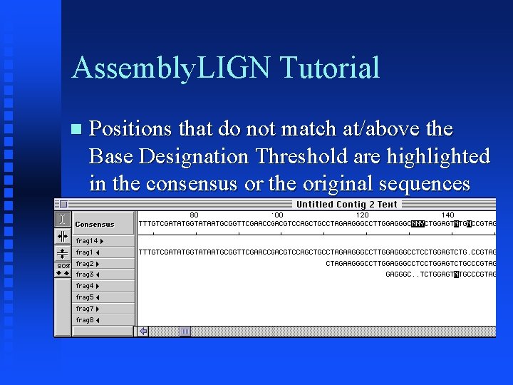 Assembly. LIGN Tutorial Positions that do not match at/above the Base Designation Threshold are