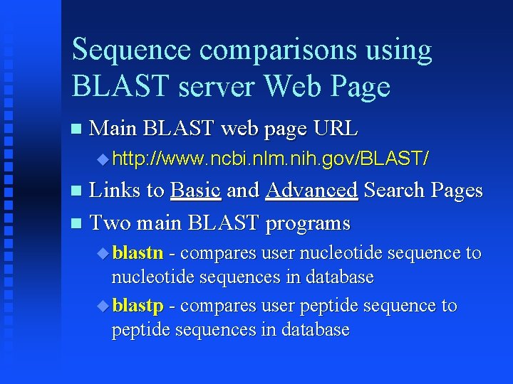 Sequence comparisons using BLAST server Web Page Main BLAST web page URL http: //www.