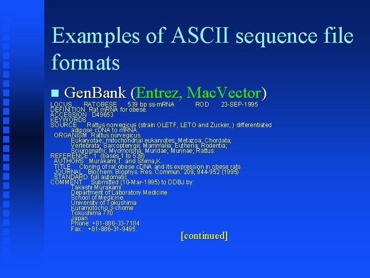 Examples of ASCII sequence file formats Gen. Bank (Entrez, Mac. Vector) LOCUS RATOBESE 539