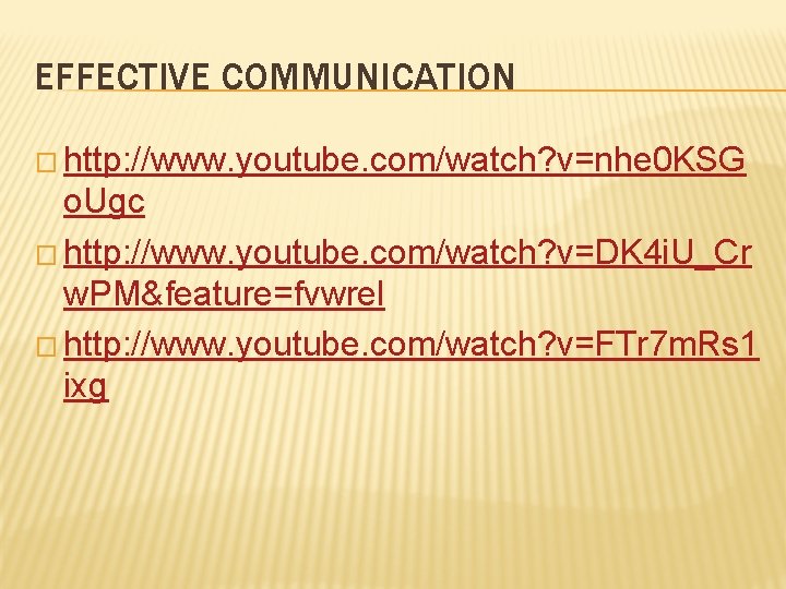 EFFECTIVE COMMUNICATION � http: //www. youtube. com/watch? v=nhe 0 KSG o. Ugc � http: