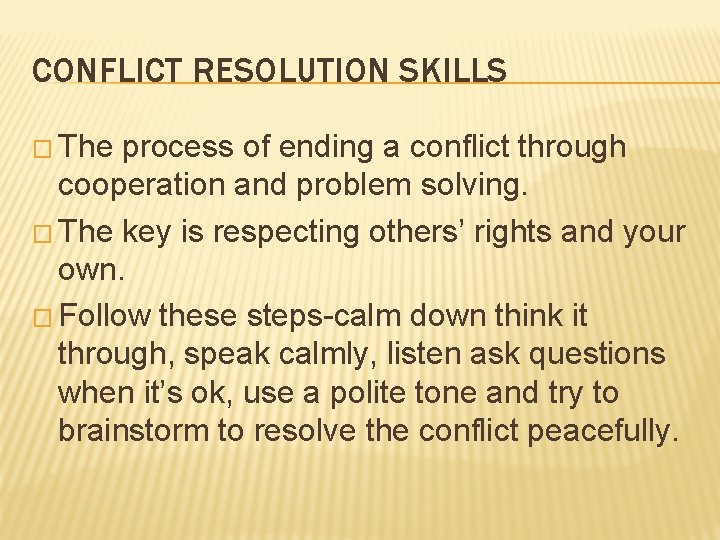 CONFLICT RESOLUTION SKILLS � The process of ending a conflict through cooperation and problem