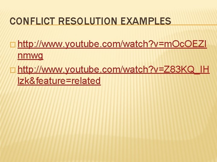 CONFLICT RESOLUTION EXAMPLES � http: //www. youtube. com/watch? v=m. Oc. OEZI nmwg � http: