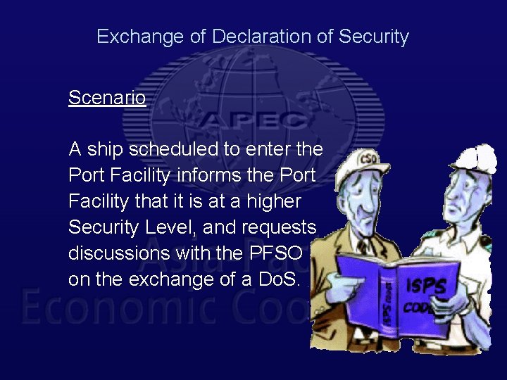 Exchange of Declaration of Security Scenario A ship scheduled to enter the Port Facility