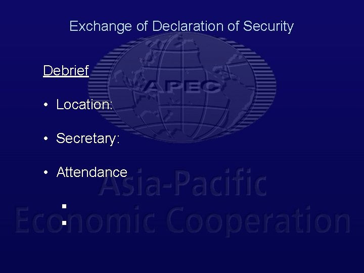 Exchange of Declaration of Security Debrief • Location: • Secretary: • Attendance § §