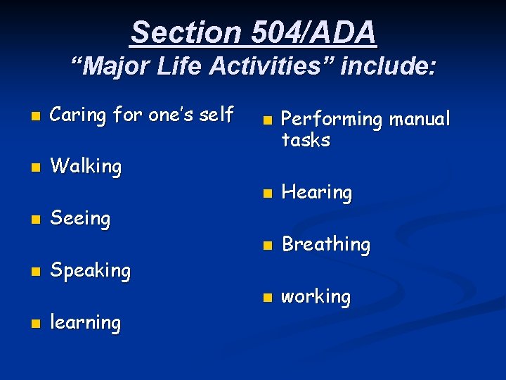 Section 504/ADA “Major Life Activities” include: n Caring for one’s self n Walking n