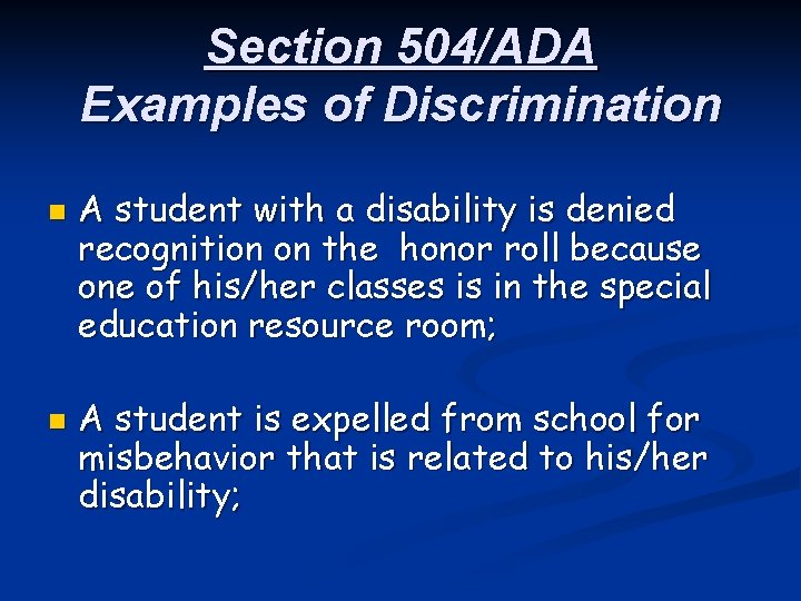 Section 504/ADA Examples of Discrimination n n A student with a disability is denied