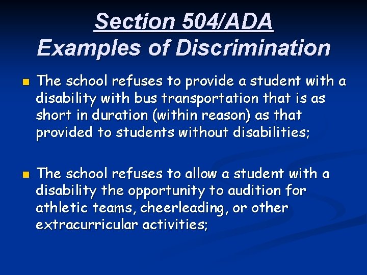 Section 504/ADA Examples of Discrimination n n The school refuses to provide a student