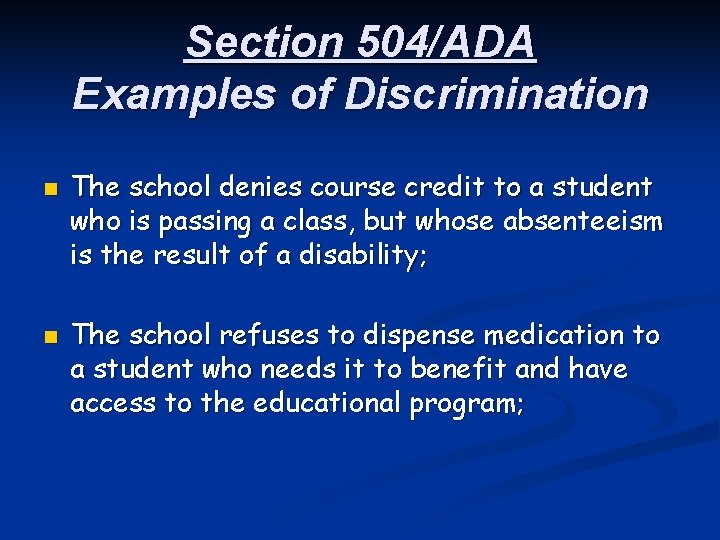 Section 504/ADA Examples of Discrimination n n The school denies course credit to a