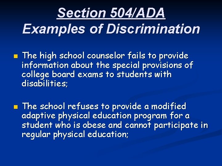 Section 504/ADA Examples of Discrimination n n The high school counselor fails to provide