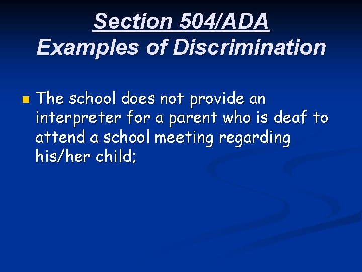 Section 504/ADA Examples of Discrimination n The school does not provide an interpreter for