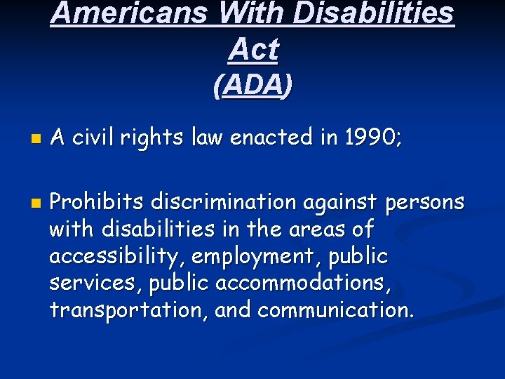 Americans With Disabilities Act (ADA) n n A civil rights law enacted in 1990;