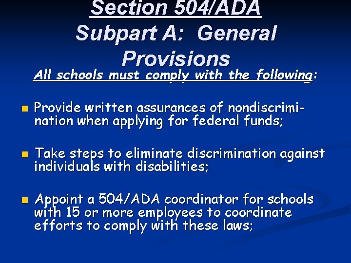 Section 504/ADA Subpart A: General Provisions All schools must comply with the following: n