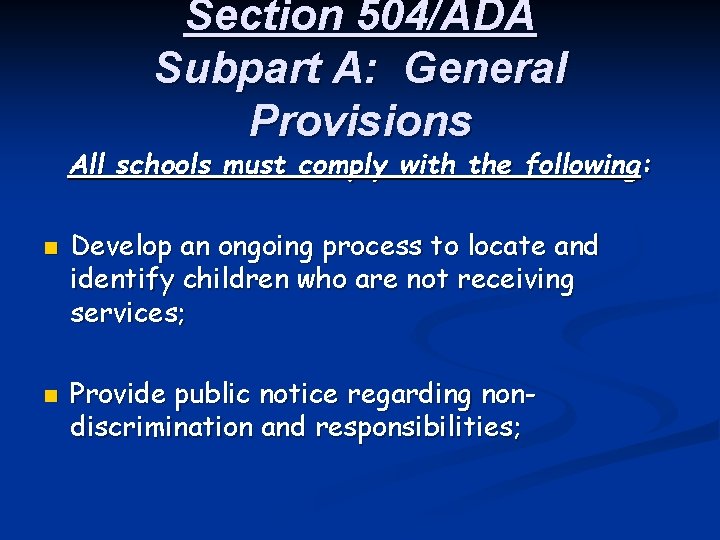 Section 504/ADA Subpart A: General Provisions All schools must comply with the following: n