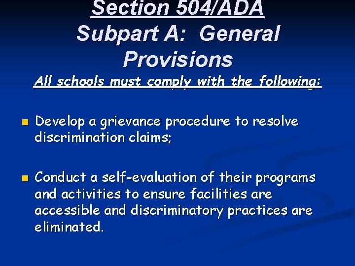 Section 504/ADA Subpart A: General Provisions All schools must comply with the following: n