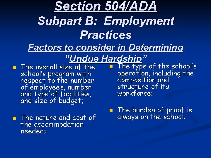 Section 504/ADA Subpart B: Employment Practices Factors to consider in Determining “Undue Hardship” n