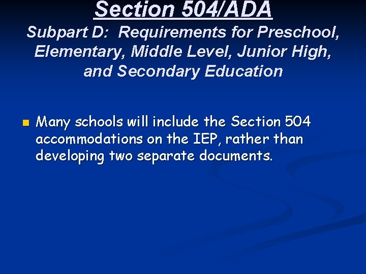 Section 504/ADA Subpart D: Requirements for Preschool, Elementary, Middle Level, Junior High, and Secondary