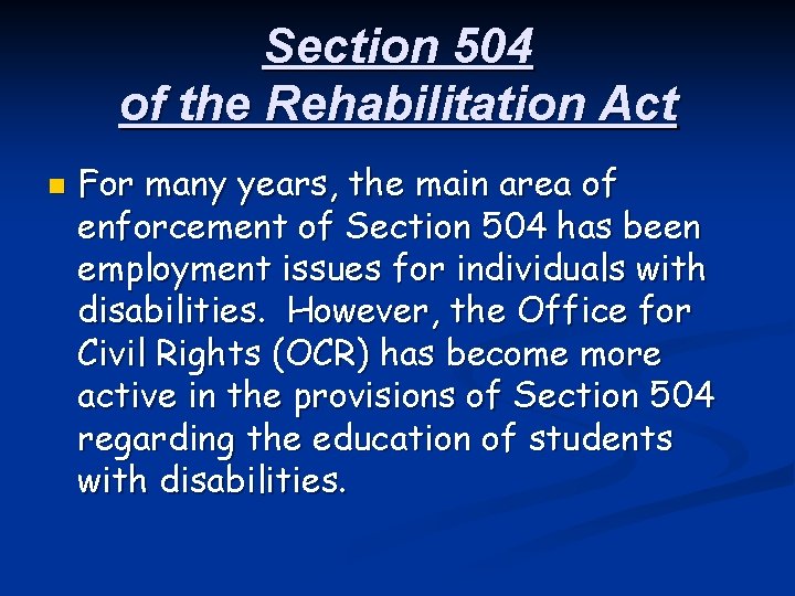 Section 504 of the Rehabilitation Act n For many years, the main area of