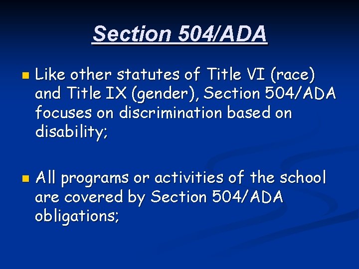 Section 504/ADA n n Like other statutes of Title VI (race) and Title IX