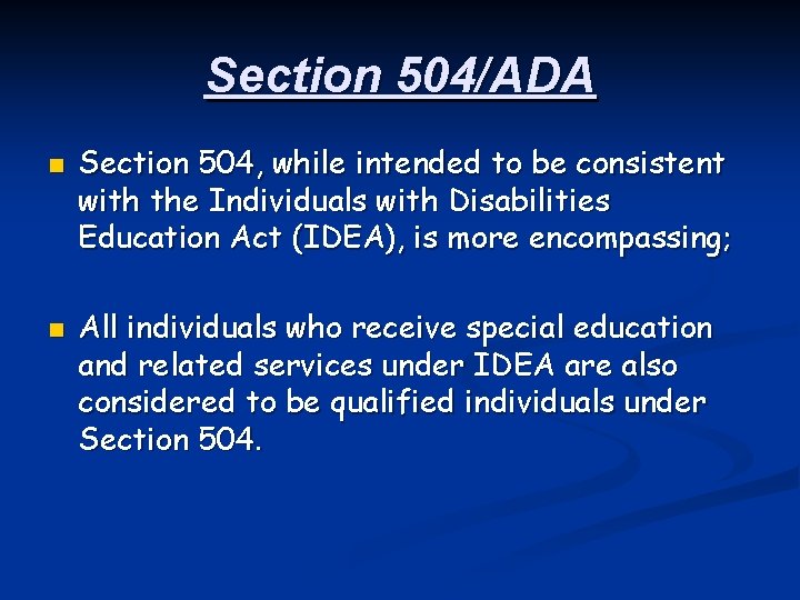 Section 504/ADA n n Section 504, while intended to be consistent with the Individuals