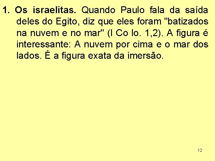 1. Os israelitas. Quando Paulo fala da saída deles do Egito, diz que eles