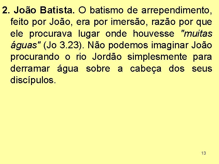 2. João Batista. O batismo de arrependimento, feito por João, era por imersão, razão