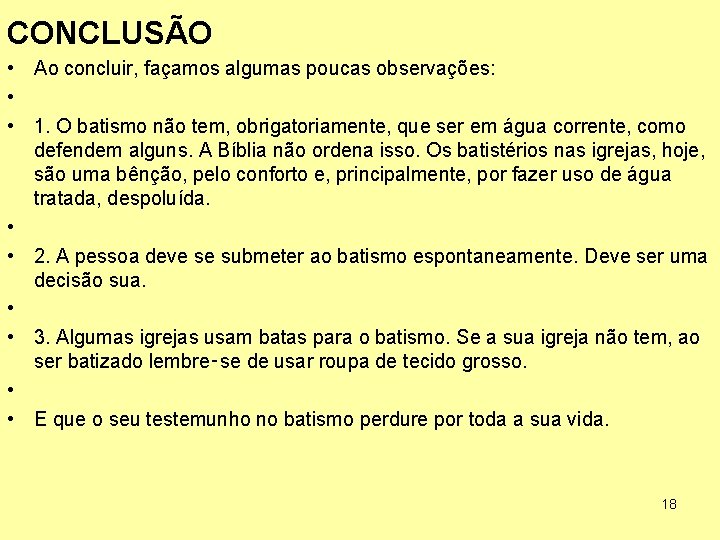 CONCLUSÃO • Ao concluir, façamos algumas poucas observações: • • 1. O batismo não