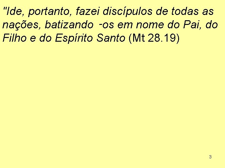 "Ide, portanto, fazei discípulos de todas as nações, batizando ‑os em nome do Pai,
