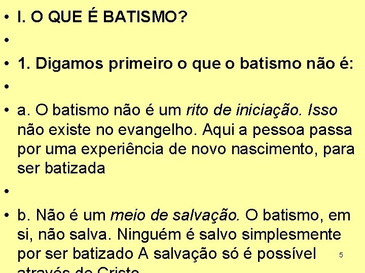  • • • I. O QUE É BATISMO? 1. Digamos primeiro o que