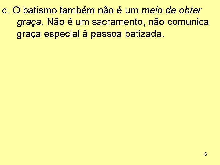 c. O batismo também não é um meio de obter graça. Não é um